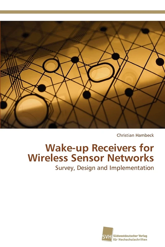 Wake-up Receivers for Wireless Sensor Networks: Survey, Design and Implementation