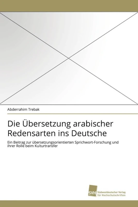 Die Übersetzung arabischer Redensarten ins Deutsche: Ein Beitrag zur übersetzungsorientierten Sprichwort-Forschung und ihrer Rolle beim Kulturtransfer - Image 1