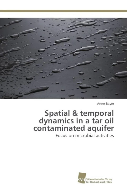 Spatial & temporal dynamics in a tar oil contaminated aquifer: Focus on microbial activities