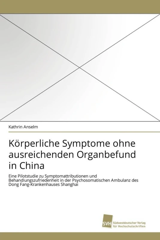 Körperliche Symptome ohne ausreichenden Organbefund in China: Eine Pilotstudie zu Symptomattributionen und Behandlungszufriedenheit in der ... Ambulanz des Dong Fang-Krankenhauses Shanghai - Image 1