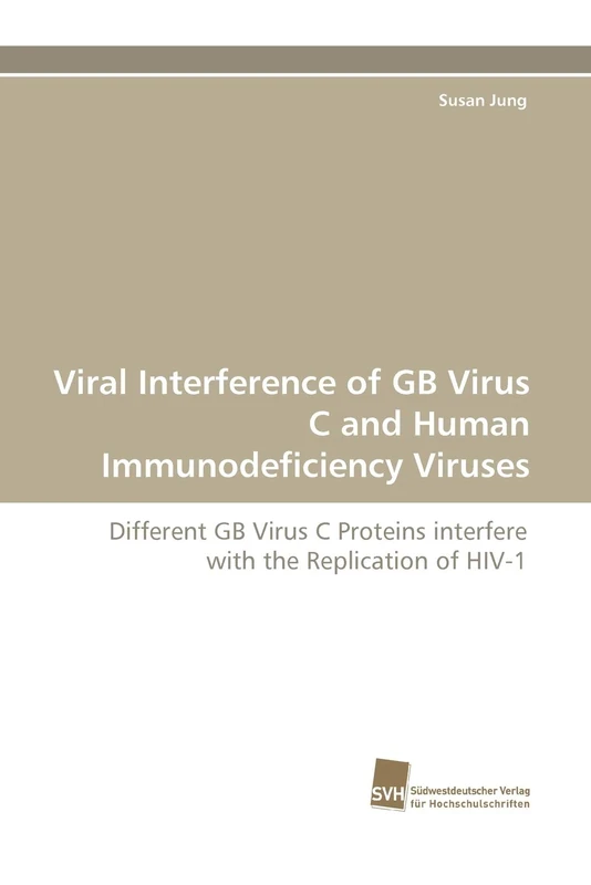 Viral Interference of GB Virus C and Human Immunodeficiency Viruses: Different GB Virus C Proteins interfere with the Replication of HIV-1
