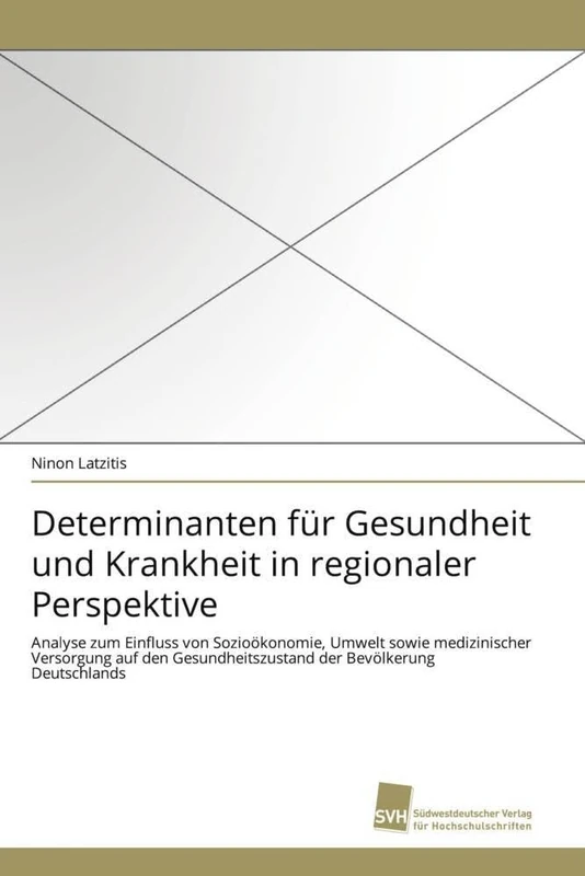 Determinanten für Gesundheit und Krankheit in regionaler Perspektive: Analyse zum Einfluss von Sozioökonomie, Umwelt sowie medizinischer Versorgung ... der Bevölkerung Deutschlands - Image 1
