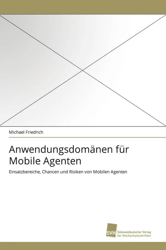 Anwendungsdomänen für Mobile Agenten: Einsatzbereiche, Chancen und Risiken von Mobilen Agenten