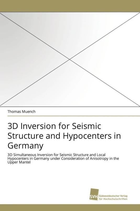 3D Inversion for Seismic Structure and Hypocenters in Germany: 3D Simultaneous Inversion for Seismic Structure and Local Hypocenters in Germany under Consideration of Anisotropy in the Upper Mantel
