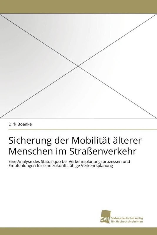 Sicherung der Mobilität älterer Menschen im Straßenverkehr: Eine Analyse des Status quo bei Verkehrsplanungsprozessen und Empfehlungen für eine zukunftsfähige Verkehrsplanung