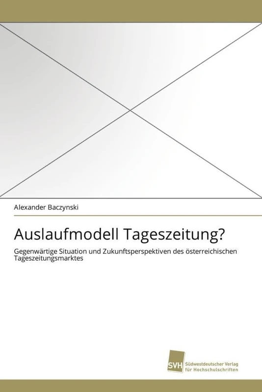 Auslaufmodell Tageszeitung?: Gegenwärtige Situation und Zukunftsperspektiven des österreichischen Tageszeitungsmarktes