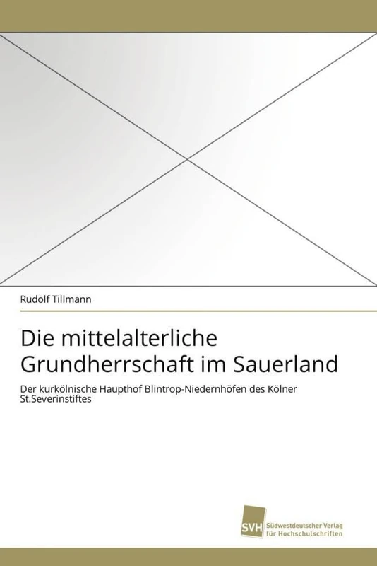 Die mittelalterliche Grundherrschaft im Sauerland: Der kurkölnische Haupthof Blintrop-Niedernhöfen des Kölner St.Severinstiftes - Image 1