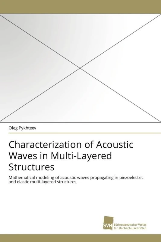 Characterization of Acoustic Waves in Multi-Layered Structures: Mathematical modeling of acoustic waves propagating in piezoelectric and elastic multi-layered structures