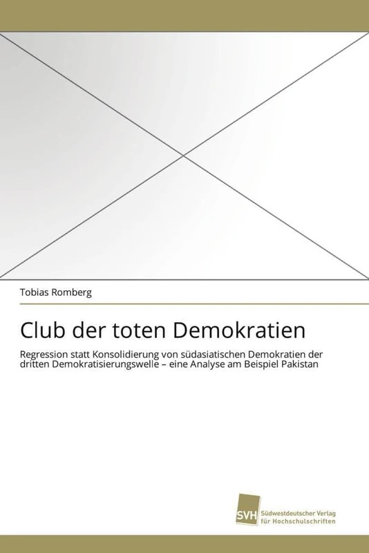 Club der toten Demokratien: Regression statt Konsolidierung von südasiatischen Demokratien der dritten Demokratisierungswelle ? eine Analyse am Beispiel Pakistan