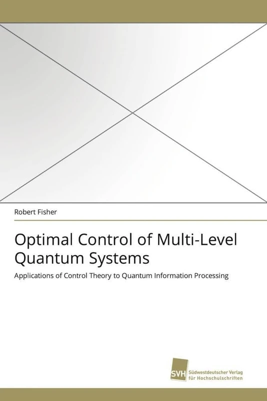 Optimal Control of Multi-Level Quantum Systems: Applications of Control Theory to Quantum Information Processing
