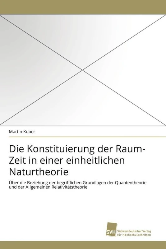 Die Konstituierung der Raum-Zeit in einer einheitlichen Naturtheorie: Über die Beziehung der begrifflichen Grundlagen der Quantentheorie und der Allgemeinen Relativitätstheorie - Image 1