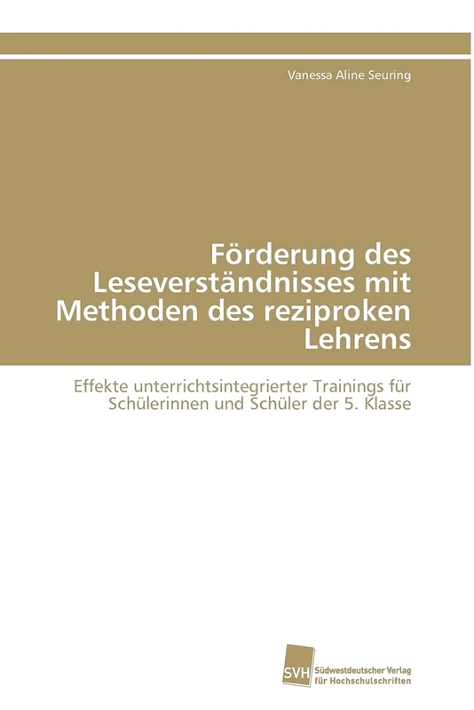 Förderung des Leseverständnisses mit Methoden des reziproken Lehrens: Effekte unterrichtsintegrierter Trainings für Schülerinnen und Schüler der 5. Klasse