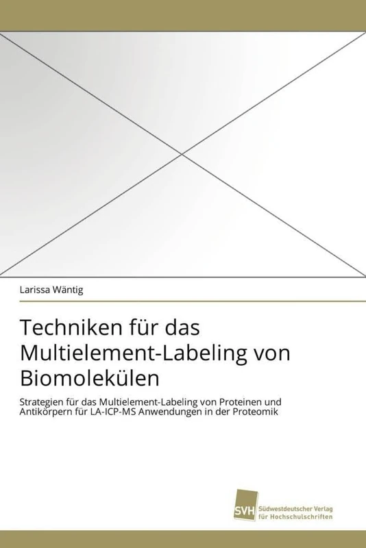 Techniken für das Multielement-Labeling von Biomolekülen: Strategien für das Multielement-Labeling von Proteinen und Antikörpern für LA-ICP-MS Anwendungen in der Proteomik
