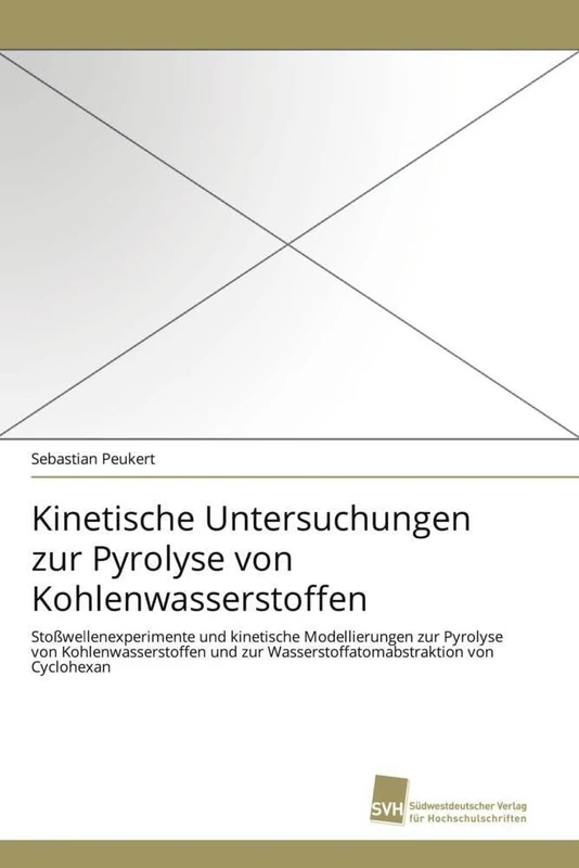 Kinetische Untersuchungen zur Pyrolyse von Kohlenwasserstoffen: Stoßwellenexperimente und kinetische Modellierungen zur Pyrolyse von ... zur Wasserstoffatomabstraktion von Cyclohexan