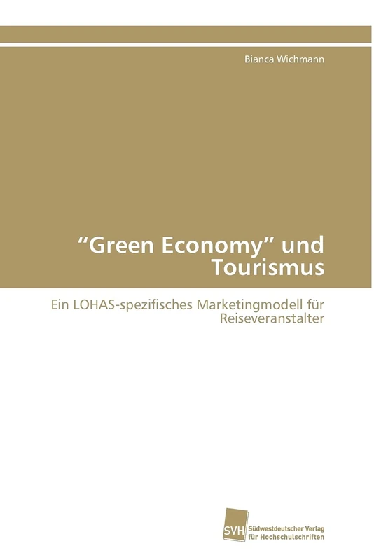“Green Economy” und Tourismus: Ein LOHAS-spezifisches Marketingmodell für Reiseveranstalter