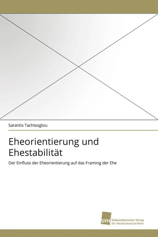 Eheorientierung und Ehestabilität: Der Einfluss der Eheorientierung auf das Framing der Ehe