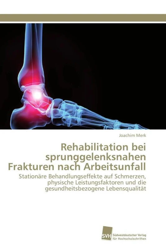 Rehabilitation bei sprunggelenksnahen Frakturen nach Arbeitsunfall: Stationäre Behandlungseffekte auf Schmerzen, physische Leistungsfaktoren und die gesundheitsbezogene Lebensqualität