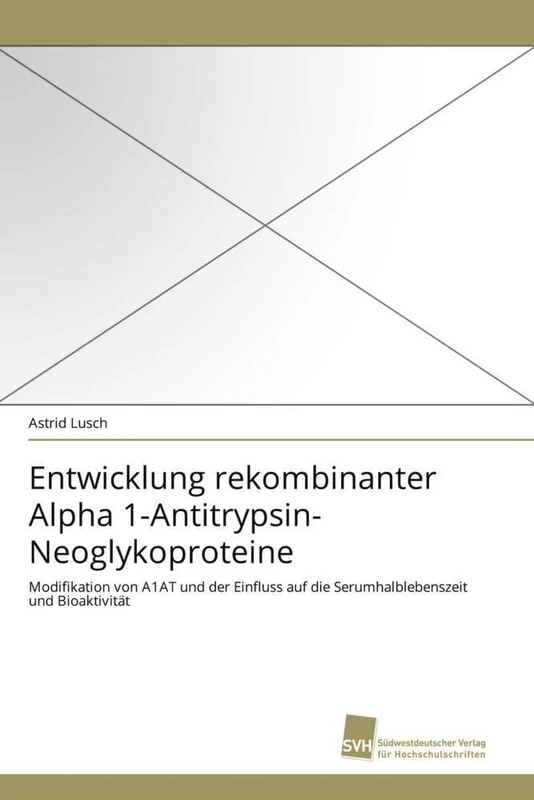 Entwicklung rekombinanter Alpha 1-Antitrypsin-Neoglykoproteine: Modifikation von A1AT und der Einfluss auf die Serumhalblebenszeit und Bioaktivität