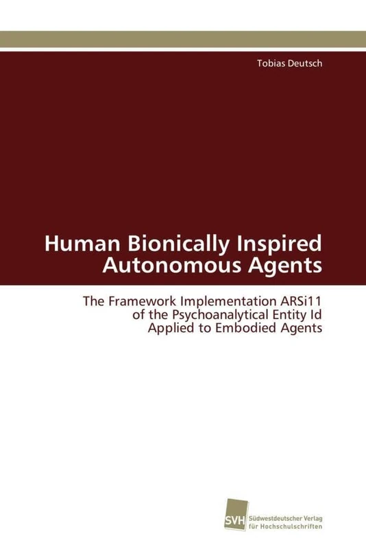 Human Bionically Inspired Autonomous Agents: The Framework Implementation ARSi11 of the Psychoanalytical Entity Id Applied to Embodied Agents