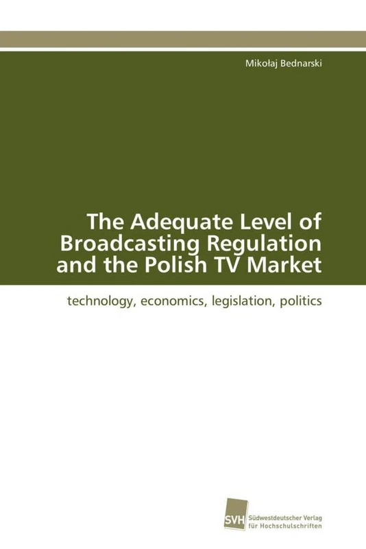 The Adequate Level of Broadcasting Regulation and the Polish TV Market: technology, economics, legislation, politics