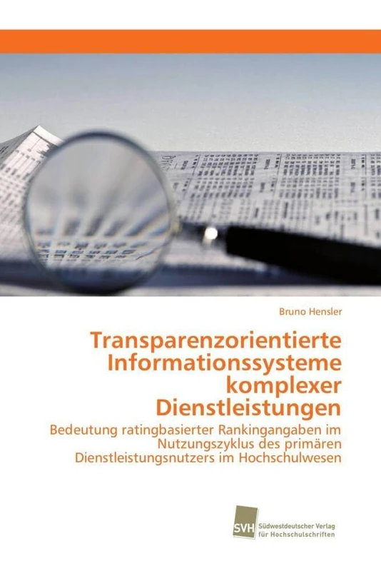 Transparenzorientierte Informationssysteme komplexer Dienstleistungen: Bedeutung ratingbasierter Rankingangaben im Nutzungszyklus des primären Dienstleistungsnutzers im Hochschulwesen