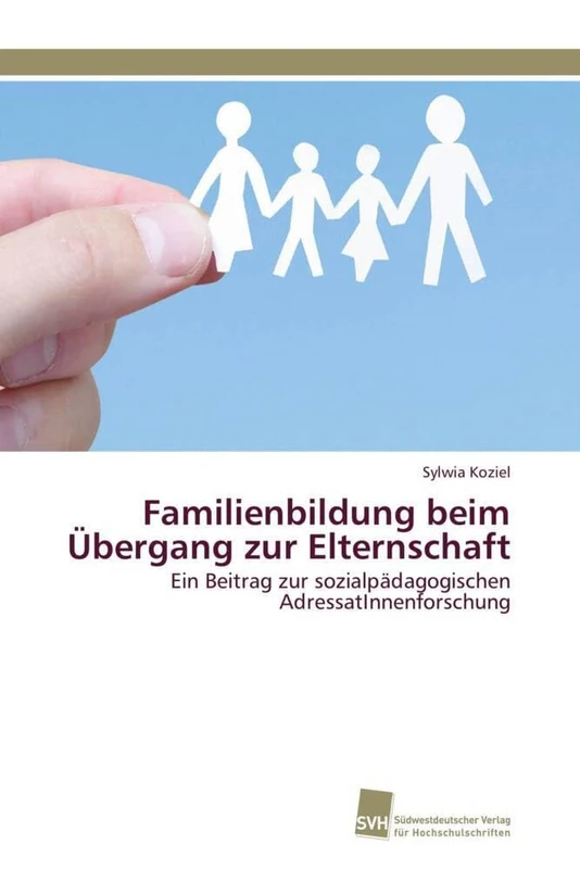 Familienbildung beim Übergang zur Elternschaft: Ein Beitrag zur sozialpädagogischen AdressatInnenforschung