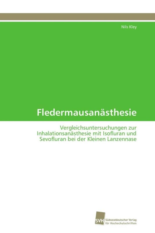 Fledermausanästhesie: Vergleichsuntersuchungen zur Inhalationsanästhesie mit Isofluran und Sevofluran bei der Kleinen Lanzennase - Image 1