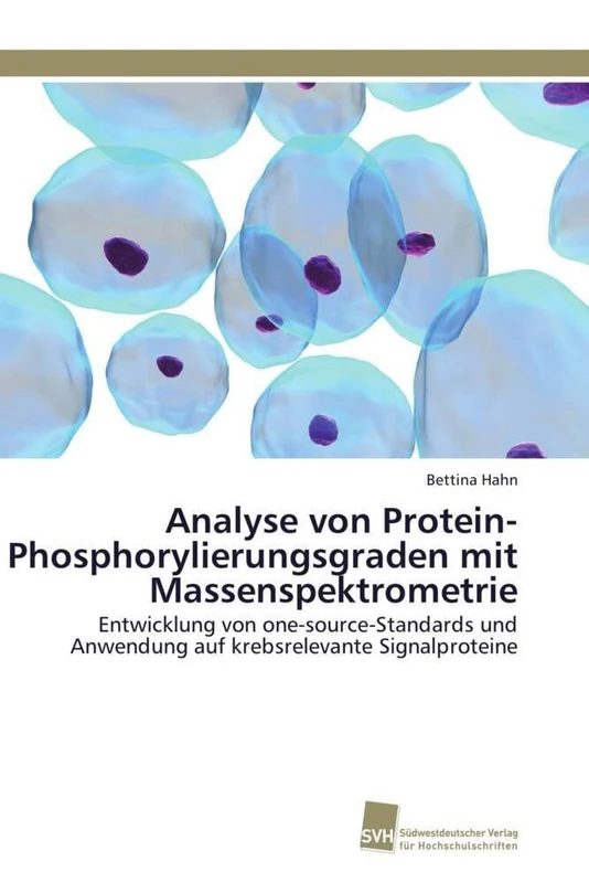 Analyse von Protein-Phosphorylierungsgraden mit Massenspektrometrie: Entwicklung von one-source-Standards und Anwendung auf krebsrelevante Signalproteine