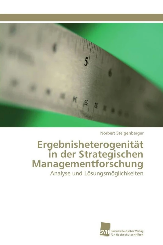 Ergebnisheterogenität in der Strategischen Managementforschung: Analyse und Lösungsmöglichkeiten