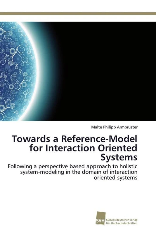 Towards a Reference-Model for Interaction Oriented Systems: Following a perspective based approach to holistic system-modeling in the domain of interaction oriented systems - Image 1