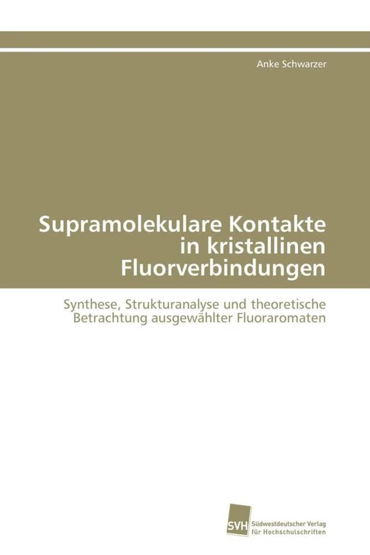 Supramolekulare Kontakte in kristallinen Fluorverbindungen: Synthese, Strukturanalyse und theoretische Betrachtung ausgewählter Fluoraromaten - Image 1