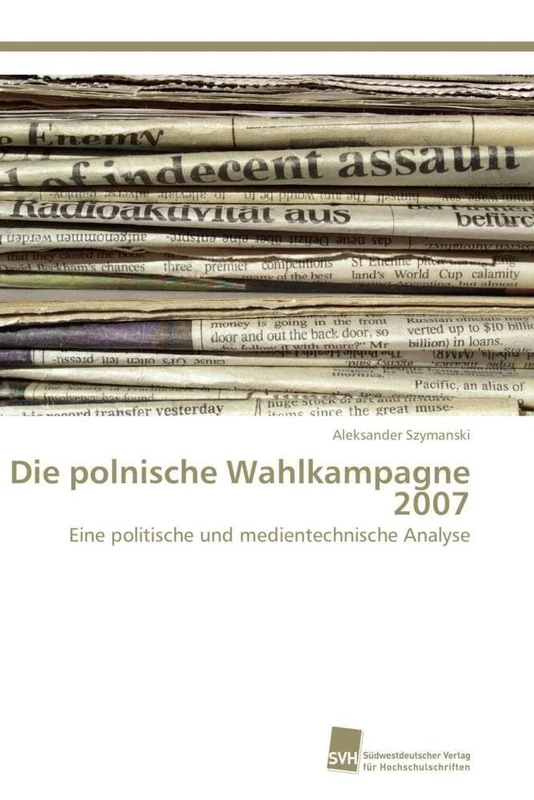 Die polnische Wahlkampagne 2007: Eine politische und medientechnische Analyse