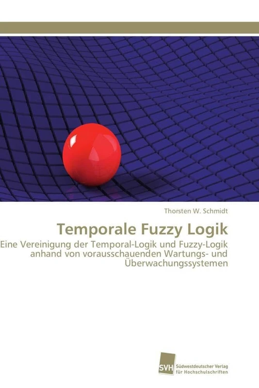 Temporale Fuzzy Logik: Eine Vereinigung der Temporal-Logik und Fuzzy-Logik anhand von vorausschauenden Wartungs- und Überwachungssystemen - Image 1