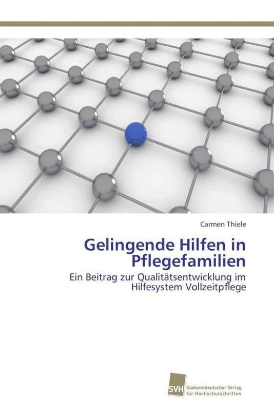 Gelingende Hilfen in Pflegefamilien: Ein Beitrag zur Qualitätsentwicklung im Hilfesystem Vollzeitpflege