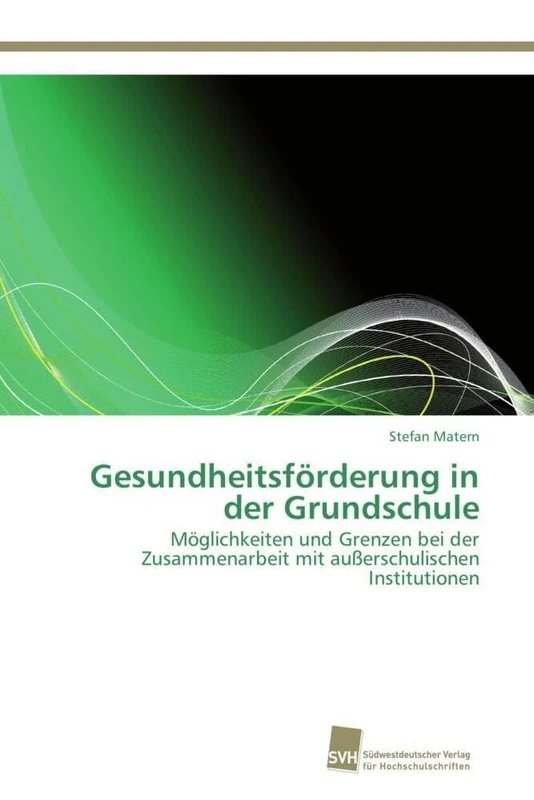 Gesundheitsförderung in der Grundschule: Möglichkeiten und Grenzen bei der Zusammenarbeit mit außerschulischen Institutionen