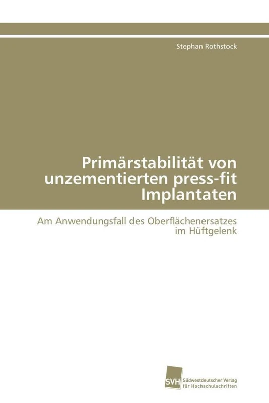 Primärstabilität von unzementierten press-fit Implantaten: Am Anwendungsfall des Oberflächenersatzes im Hüftgelenk - Image 1