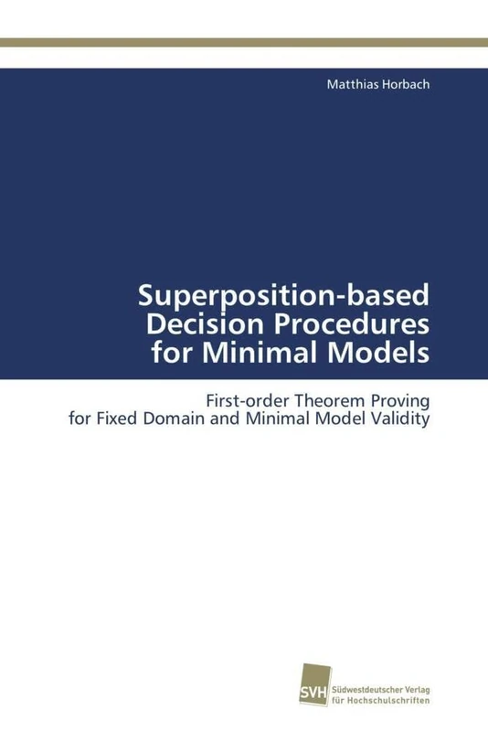 Superposition-based Decision Procedures for Minimal Models: First-order Theorem Proving for Fixed Domain and Minimal Model Validity - Image 1