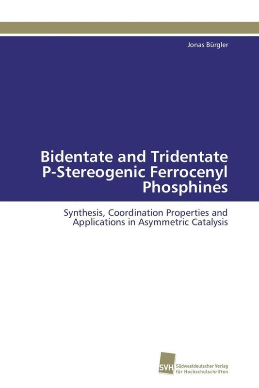 Bidentate and Tridentate P-Stereogenic Ferrocenyl Phosphines: Synthesis, Coordination Properties and Applications in Asymmetric Catalysis