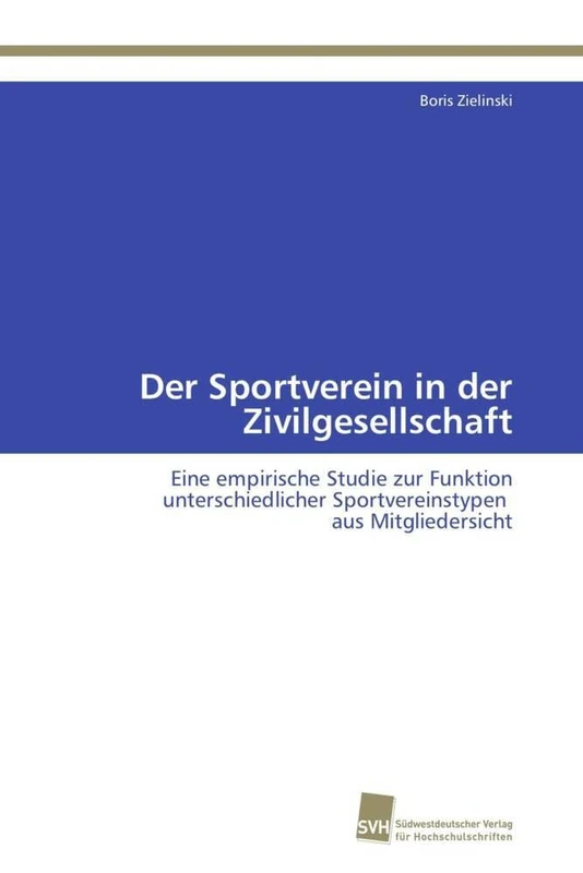 Der Sportverein in der Zivilgesellschaft: Eine empirische Studie zur Funktion unterschiedlicher Sportvereinstypen aus Mitgliedersicht