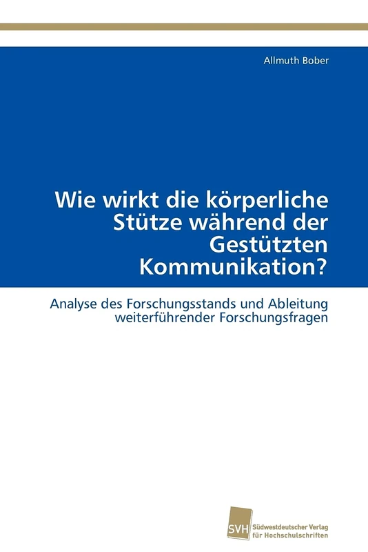 Wie wirkt die körperliche Stütze während der Gestützten Kommunikation?: Analyse des Forschungsstands und Ableitung weiterführender Forschungsfragen