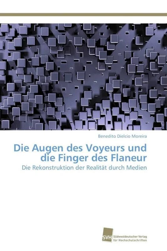 Die Augen des Voyeurs und die Finger des Flaneur: Die Rekonstruktion der Realität durch Medien