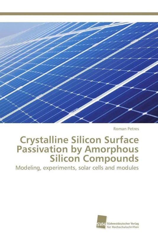 Crystalline Silicon Surface Passivation by Amorphous Silicon Compounds: Modeling, experiments, solar cells and modules