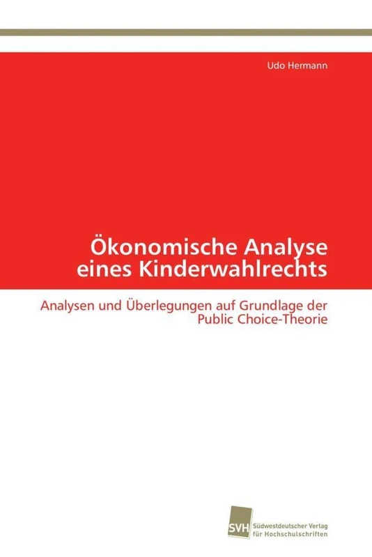 Ökonomische Analyse eines Kinderwahlrechts: Analysen und Überlegungen auf Grundlage der Public Choice-Theorie