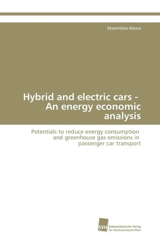Hybrid and electric cars - An energy economic analysis: Potentials to reduce energy consumption and greenhouse gas emissions in passenger car transport