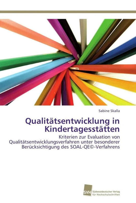 Qualitätsentwicklung in Kindertagesstätten: Kriterien zur Evaluation von Qualitätsentwicklungsverfahren unter besonderer Berücksichtigung des SOAL-QE©-Verfahrens