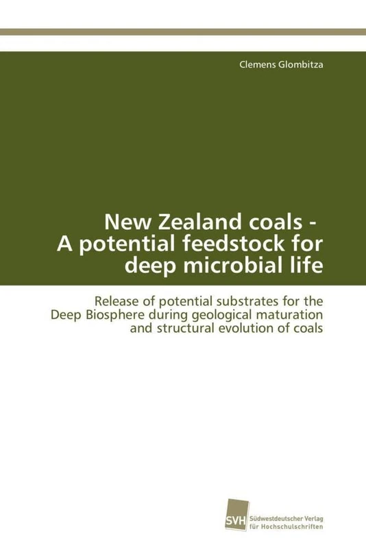 New Zealand coals - A potential feedstock for deep microbial life: Release of potential substrates for the Deep Biosphere during geological maturation and structural evolution of coals