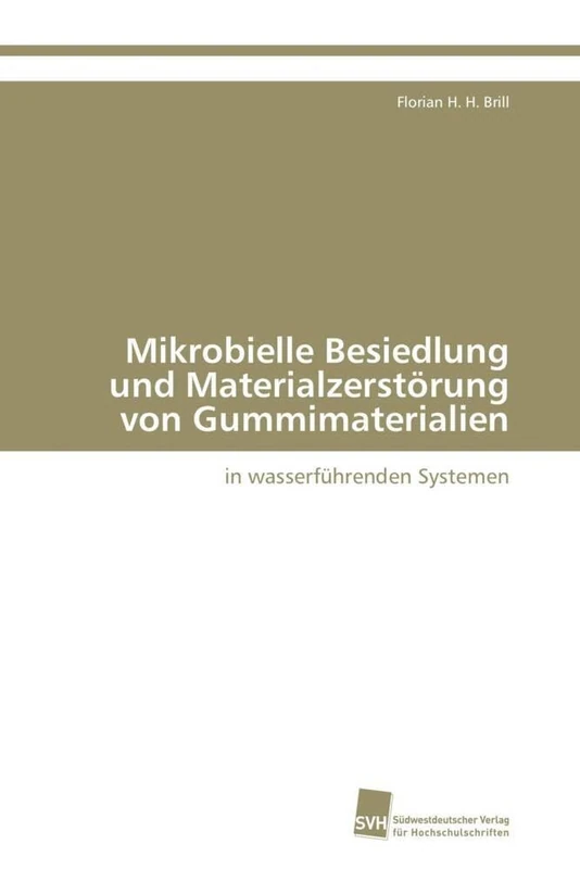 Mikrobielle Besiedlung und Materialzerstörung von Gummimaterialien: in wasserführenden Systemen