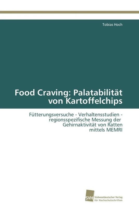 Food Craving: Palatabilität von Kartoffelchips: Fütterungsversuche - Verhaltensstudien - regionsspezifische Messung der Gehirnaktivität von Ratten mittels MEMRI