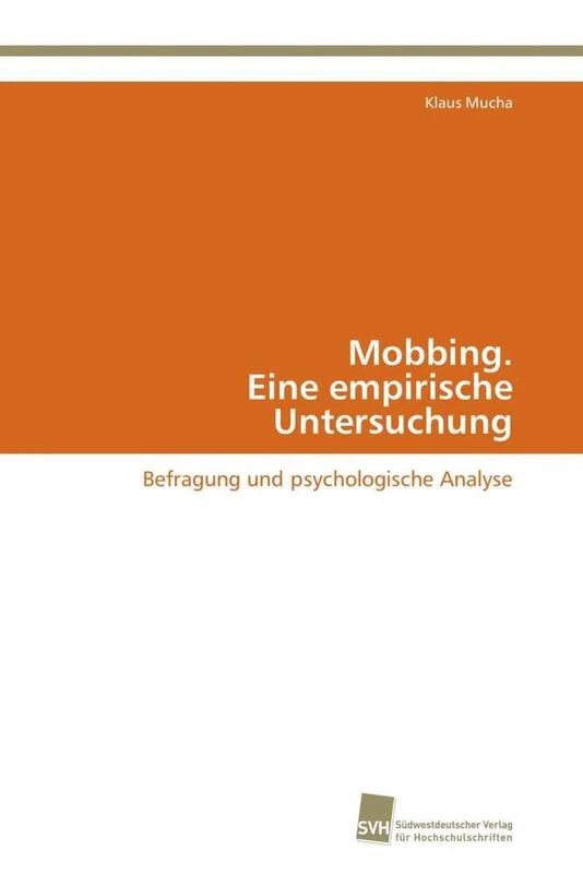 Mobbing. Eine empirische Untersuchung: Befragung und psychologische Analyse