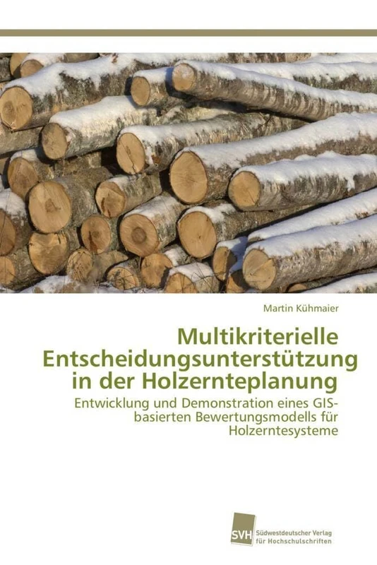 Multikriterielle Entscheidungsunterstützung in der Holzernteplanung: Entwicklung und Demonstration eines GIS-basierten Bewertungsmodells für Holzerntesysteme - Image 1